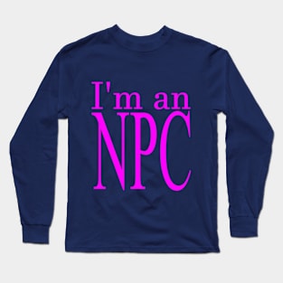 I'm an NPC (Fuchsia) Long Sleeve T-Shirt